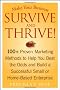 Make Your Business Survive and Thrive!: 100+ Proven Marketing Methods to Help You Beat the Odds and Build a Successful Small or Home-based Enterprise