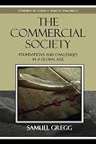 The Commercial Society: Foundations and Challenges in a Global Age (Studies in Ethics and Economics)