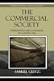 The Commercial Society: Foundations and Challenges in a Global Age (Studies in Ethics and Economics)