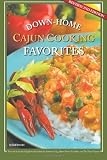  : Down-Home Cajun Cooking Favorites: The Best Authentic Cajun Recipes from Louisiana’s Bayou Country, or How to Cook Traditional Cajun Meals as if You Were Born a Cajun