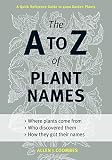 The A to Z of plant names : a quick reference guide to 4000 garden plants