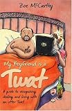 My Boyfriend is a Twat: A Guide to Recognising, Dealing, and Living with an Utter Twat