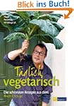 T�glich vegetarisch - Die sch�nsten R...