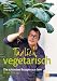 Bücher : Täglich vegetarisch - Die schönsten Rezepte aus dem River Cottage