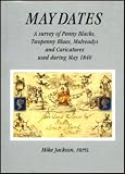 May dates : a survey of Penny Blacks, Twopenny Blues, Mulreadys and Caricatures used during May 1840