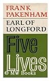 Five Lives [By] Frank Pakenham, Earl of Longford