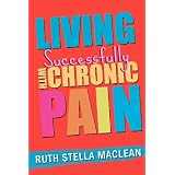 Living Successfully with Chronic Painby Mrs Ruth Stella MacLean