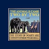 The animals came two by two : the story of Noah's ark