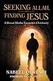 Seeking Allah, Finding Jesus: A Devout Muslim Encounters Christianity