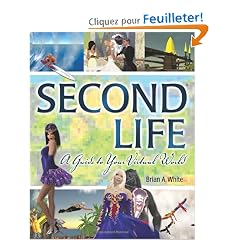 Second Life: A Guide to Your Virtual World
