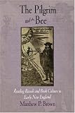 The Pilgrim And The Bee : Reading Rituals And Book Culture In Early New England
