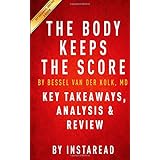 the body keeps the score brain mind and body in the healing of trauma by bessel van der kolk md  key takeaways