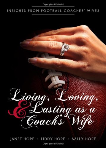 Living, Loving, and Lasting as a Coach s Wife: Insights From Football Coaches Wives