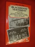 Blackwood yesterday : in photographs : including the villages of Wattsville, Cwmfelinfach, Ynysddu, Pontllanfraith, Oakdale ...