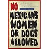 No Mexicans, Women, or Dogs Allowed: The Rise of the Mexican American Civil Rights Movement