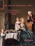The Art of Domestic Life: Family Portraiture in Eighteenth-Century England (Paul Mellon Centre for Studies in British Art)