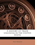 A history of trade unionism in the United States