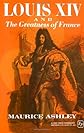 Louis XIV and the greatness of France, (Teach yourself history library, ed. by A. L. Rowse)