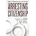 Arresting Citizenship: The Democratic Consequences of American Crime Control (Chicago Studies in American Politics)