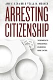 Arresting citizenship : the democratic consequences of American crime control