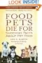 Food Pets Die For: Shocking Facts About Pet Food
