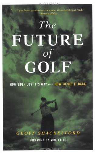 The Future of Golf: How Golf Lost Its Way and How to Get It Back