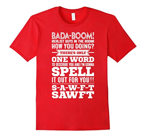 SAWFT T-Shirt Bada Boom! Realest Guys In The Room!
