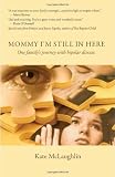 Mommy Im Still in Here: Raising Children with Bipolar Disorder