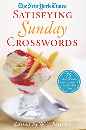 The New York Times Satisfying Sunday Crosswords: 75 Sunday Puzzles from the Pages of The New York Times, by The New York Times, Will Shortz