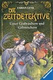 Die Zeitdetektive - Unter Grabr&auml;ubern und Giftmischern - Fabian Lenk