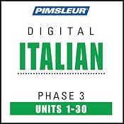 Italian Phase 3, Units 1-30: Learn to Speak and Understand Italian with Pimsleur Language Programs | [Pimsleur]