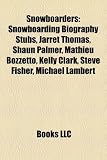 Produkt-Bild: Snowboarders: Snowboarding Biography Stubs, Jarret Thomas, Shaun Palmer, Mathieu Bozzetto, Kelly Clark, Steve Fisher, Michael Lamber