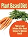 Plant Based Diet: Easy And Delicious Plant Based Recipes For Optimum Health!
