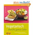 Vegetarisch durchs ganze Jahr: Fleischlos gl�cklich mit Genussrezepten von einfach bis ganz besonders (GU einfach clever Relaunch 2007)