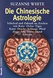 Produkt-Bild: Die Chinesische Astrologie: Schicksal und Zukunft im Zeichen von Ratte, Ochse, - Tiger, Katze, Drache, Schlange, Pferd, Ziege, Affe,  - Hahn, Hund, Schwein