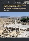 Urban Development and Regional Identity in the Eastern Roman Provinces, 50 BC - AD 250: Aphrodisias, Ephesos, Athens, Gerasa