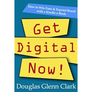 Get Digital Now: How to win fans & expand brand with a Kindle eBook (Kindle Edition)