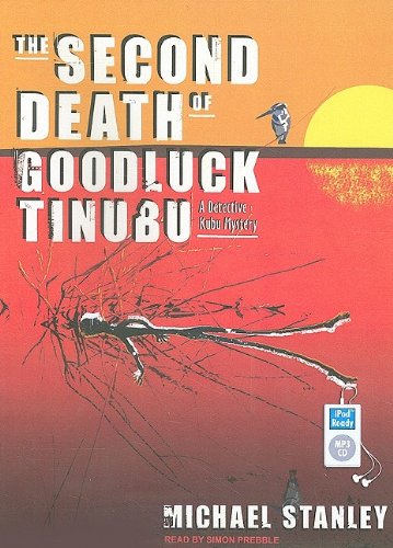 The Second Death of Goodluck Tinubu: A Detective Kubu Mystery