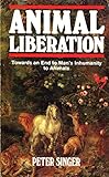 Animal liberation : towards an end to man's inhumanity to animals