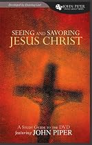 Seeing and Savoring Jesus Christ (John Piper Small Group)