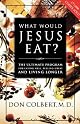 ?Que comeria Jesus?: El programa vital para comer bien, sentirse bien, y vivir mas