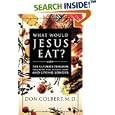 What Would Jesus Eat?: The Ultimate Program for Eating Well, Feeling Great, and Living Longer by  Don Colbert