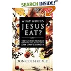 Click here to buy What Would Jesus Eat?: The Ultimate Program for Eating Well, Feeling Great, and Living Longer by  Don Colbert.