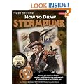 How to Draw Steampunk: Discover the secrets to drawing, painting, and illustrating the curious world of science fiction in the Victorian Age