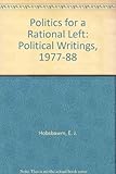Politics for a rational left : political writing 1977-1988