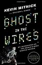 Ghost in the Wires: My Adventures as the World's Most Wanted Hacker [Hardcover]