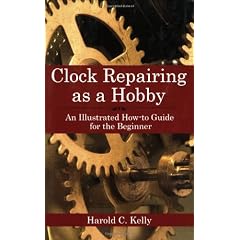 Clock Repairing as a Hobby: An Illustrated How-to Guide for the Beginner