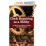 Clock Repairing as a Hobby: An Illustrated How-To Guide for the Beginner