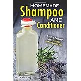 homemade shampoo and conditioner over 25 organic and natural shampoo recipes the true art of homemade shampoo