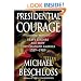 Presidential Courage: Brave Leaders and How They Changed America 1789-1989